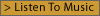 > Listen To Music